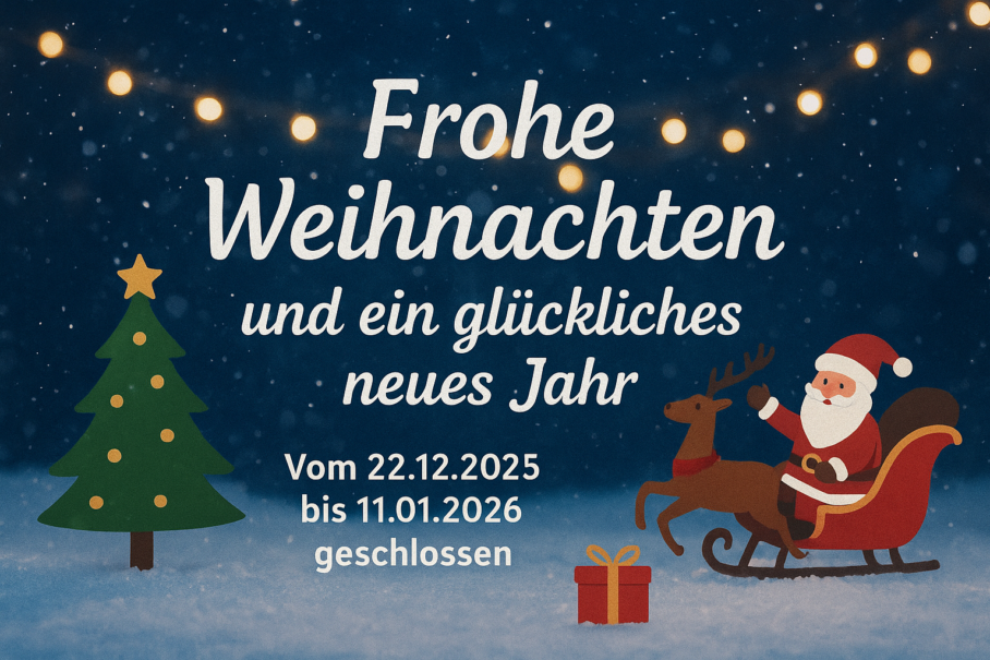 Weihnachtsgrüße und Betriebsurlaub vom 22.12.2025 bis 11.01.2026.